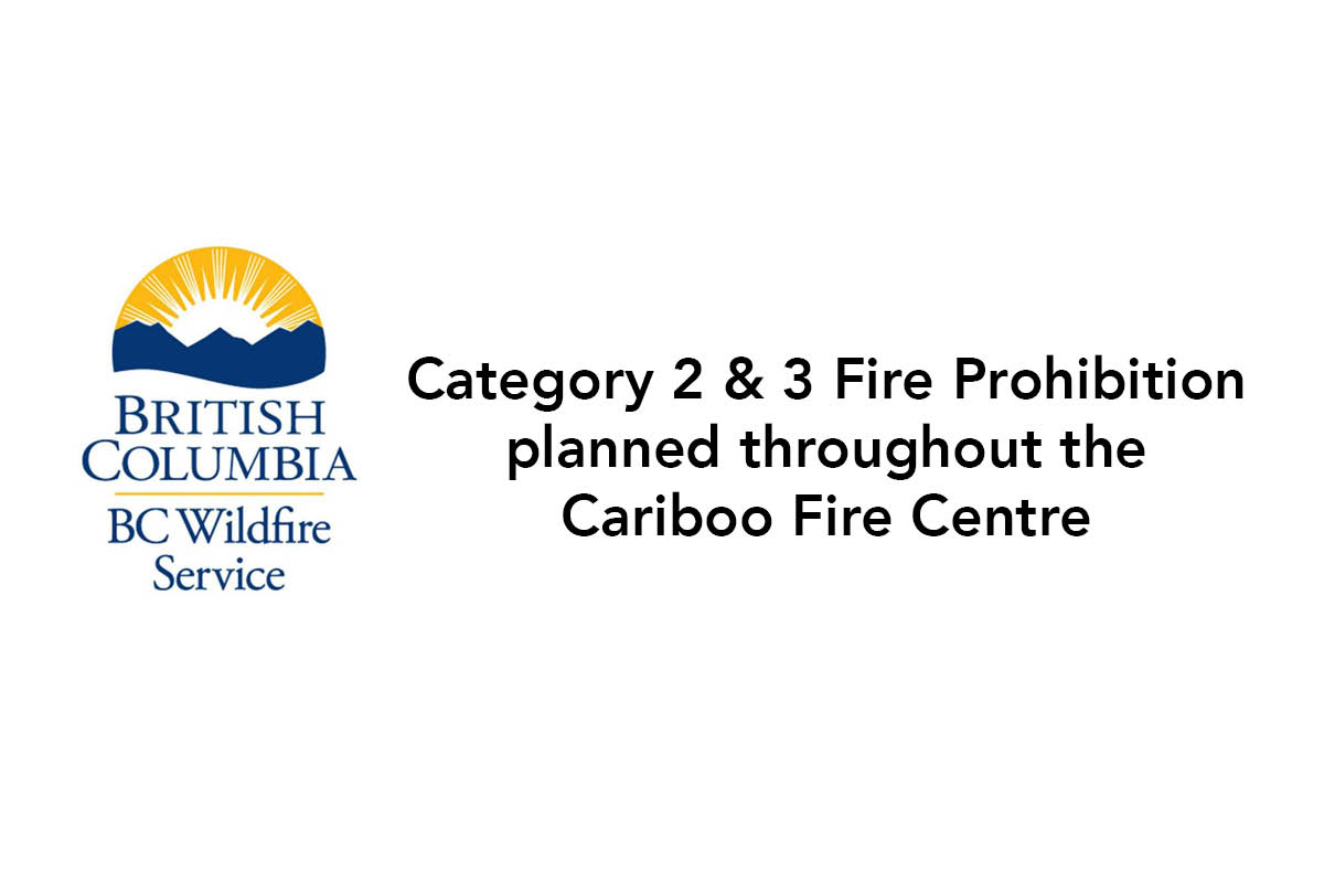 Fire Prohibition planned throughout theCariboo Fire Centre